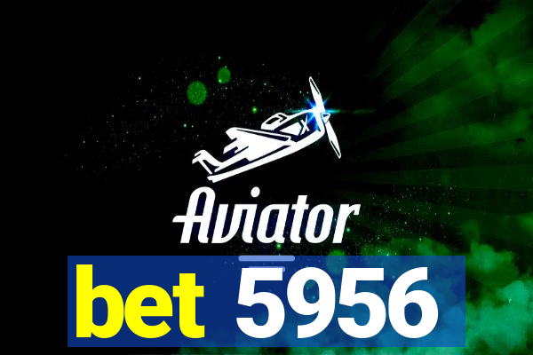 bet 5956